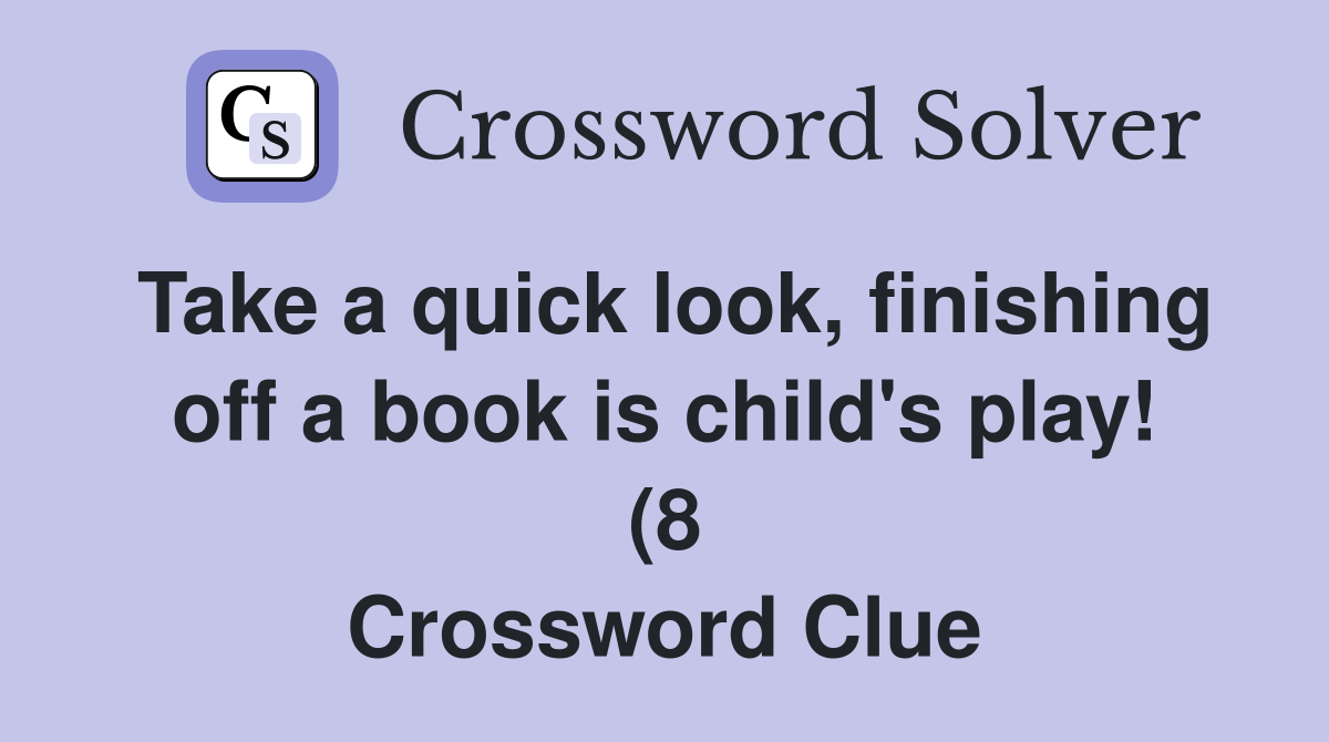 Take a quick look finishing off a book is child #39 s play (8 Take a quick look finishing off a book is child #39 s play (8