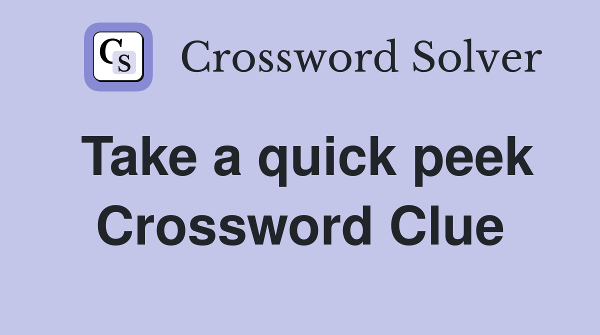 Take a quick peek Crossword Clue