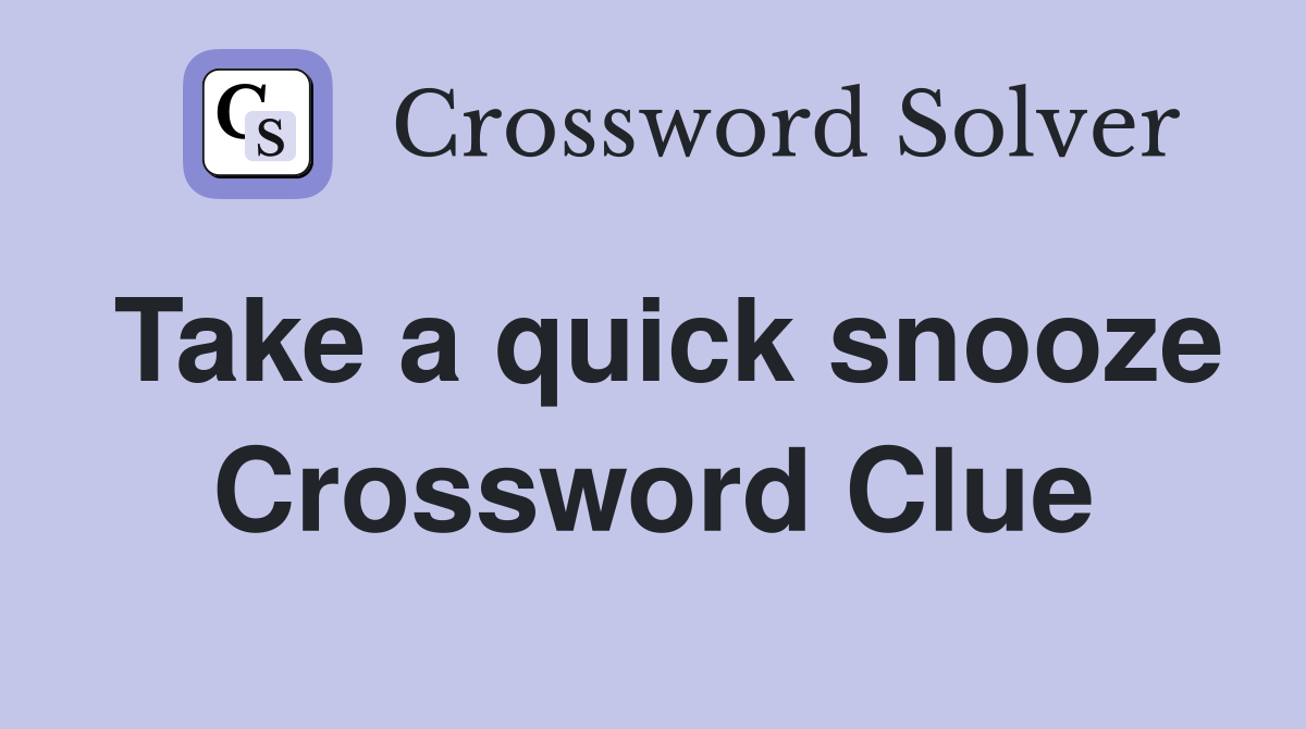 Take a quick snooze Crossword Clue