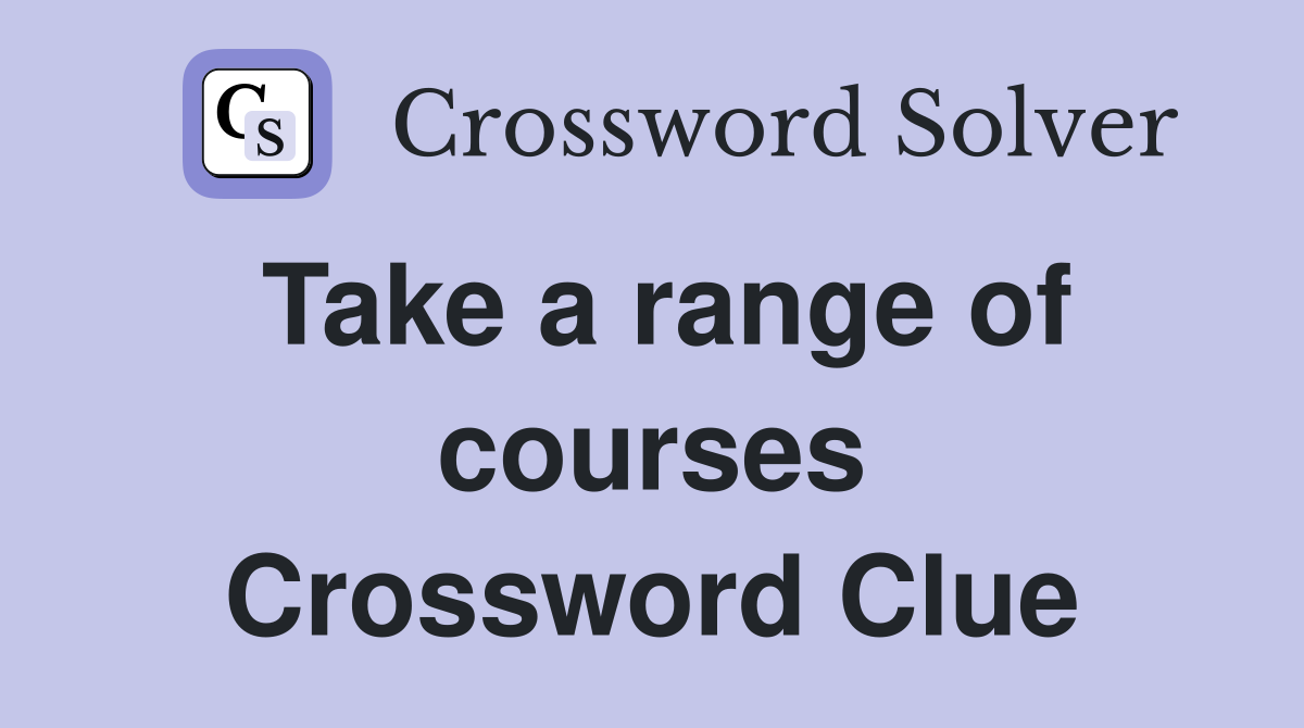 Take a range of courses Crossword Clue