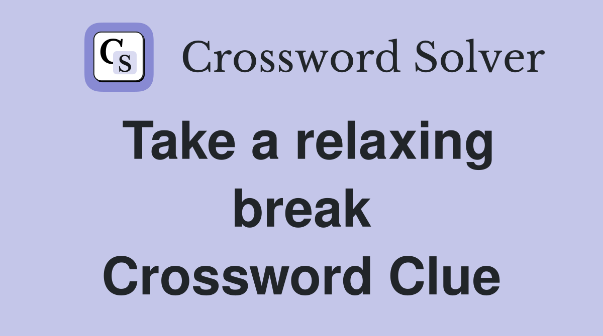 Take a relaxing break Crossword Clue