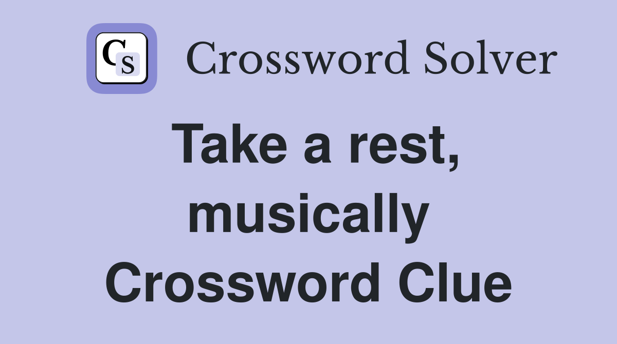 Take a rest, musically Crossword Clue