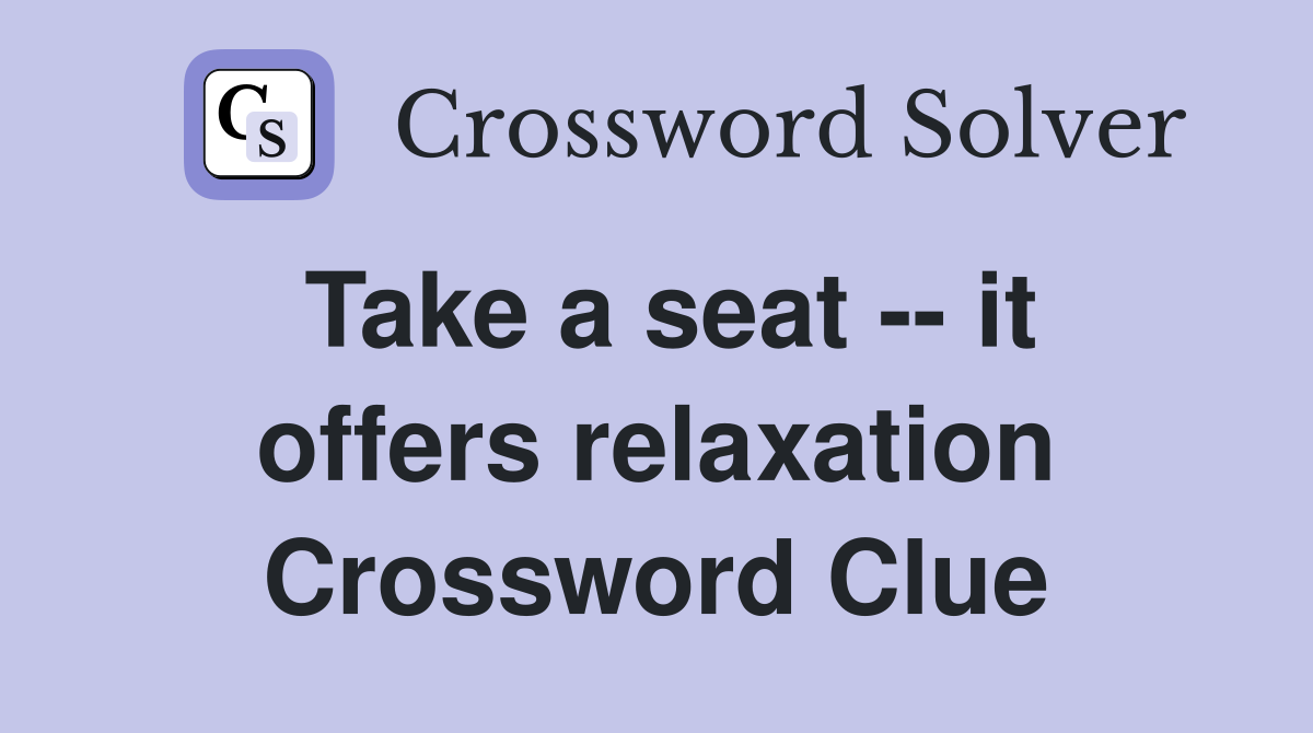 Take a seat -- it offers relaxation Crossword Clue