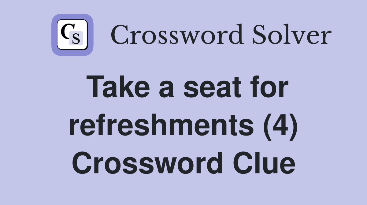 Take a seat for refreshments (4) Crossword Clue