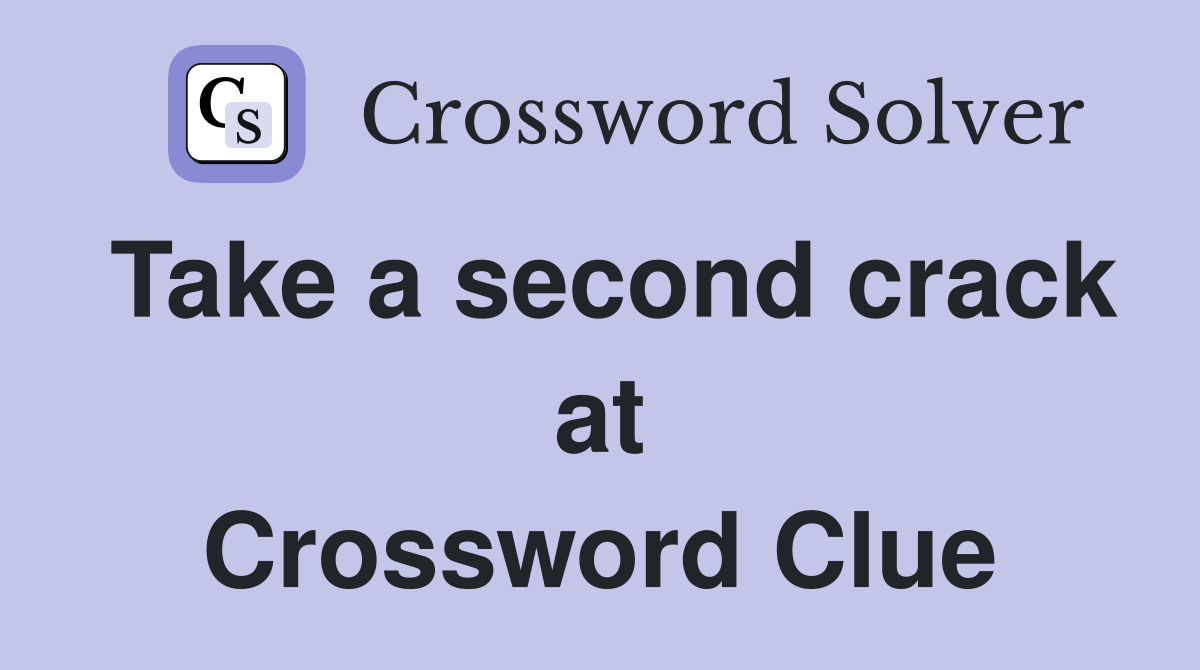 Take a second crack at Crossword Clue