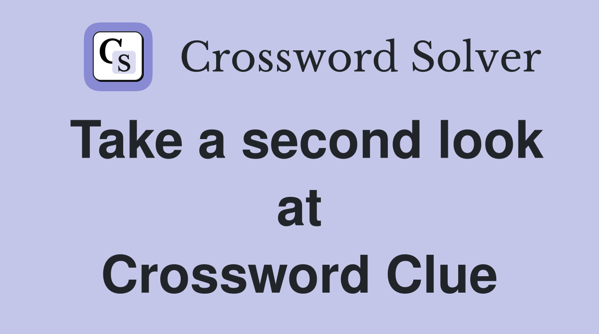 Take a second look at Crossword Clue
