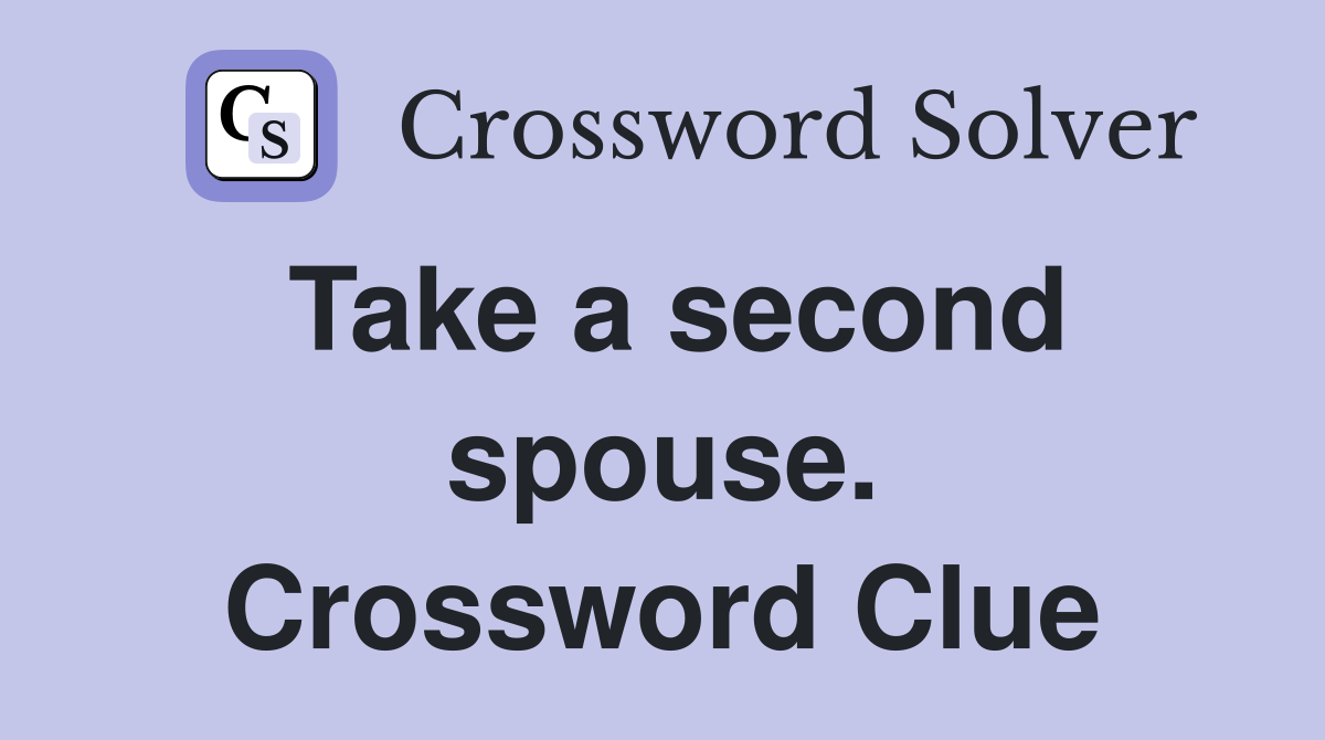 Take a second spouse. Crossword Clue
