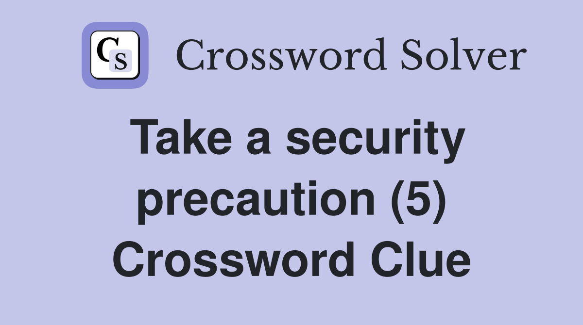 Take a security precaution (5) Crossword Clue