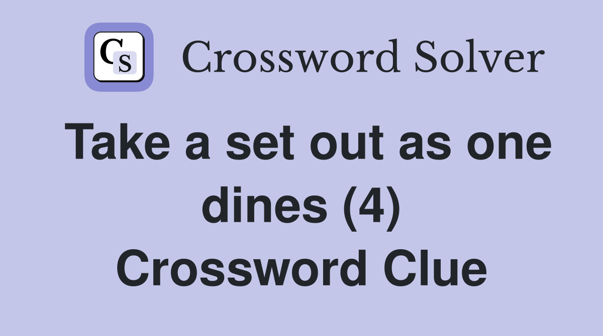 Take a set out as one dines (4) Crossword Clue