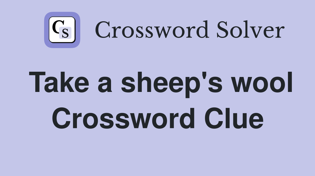 Take a sheep's wool Crossword Clue
