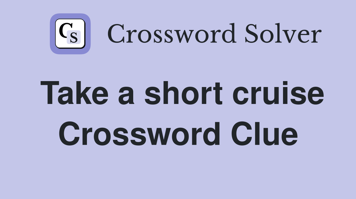 Take a short cruise Crossword Clue