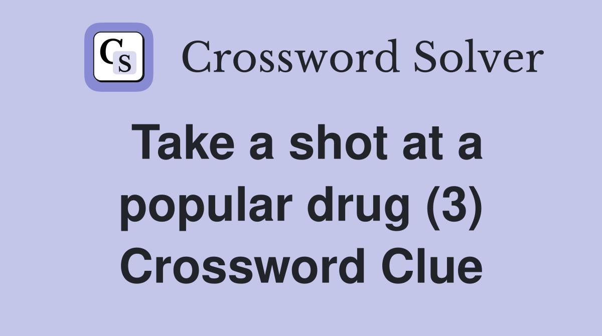 Take a shot at a popular drug (3) Crossword Clue