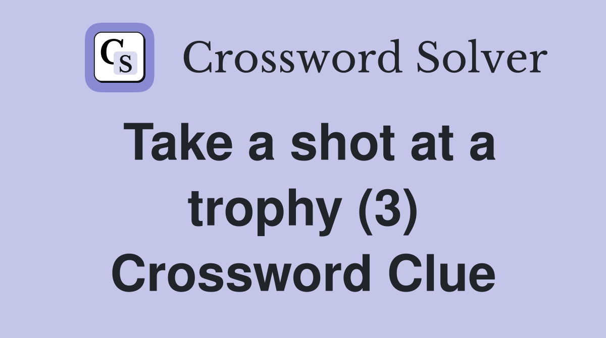 Take a shot at a trophy (3) Crossword Clue