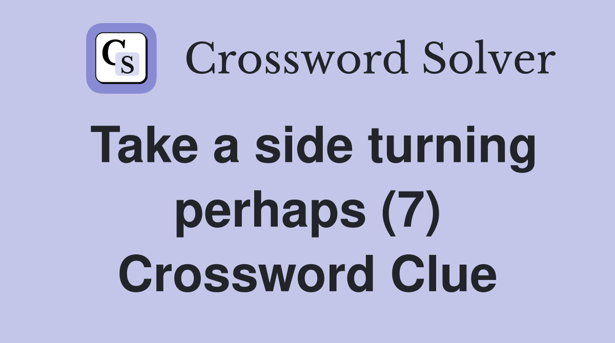 Take a side turning perhaps (7) Crossword Clue