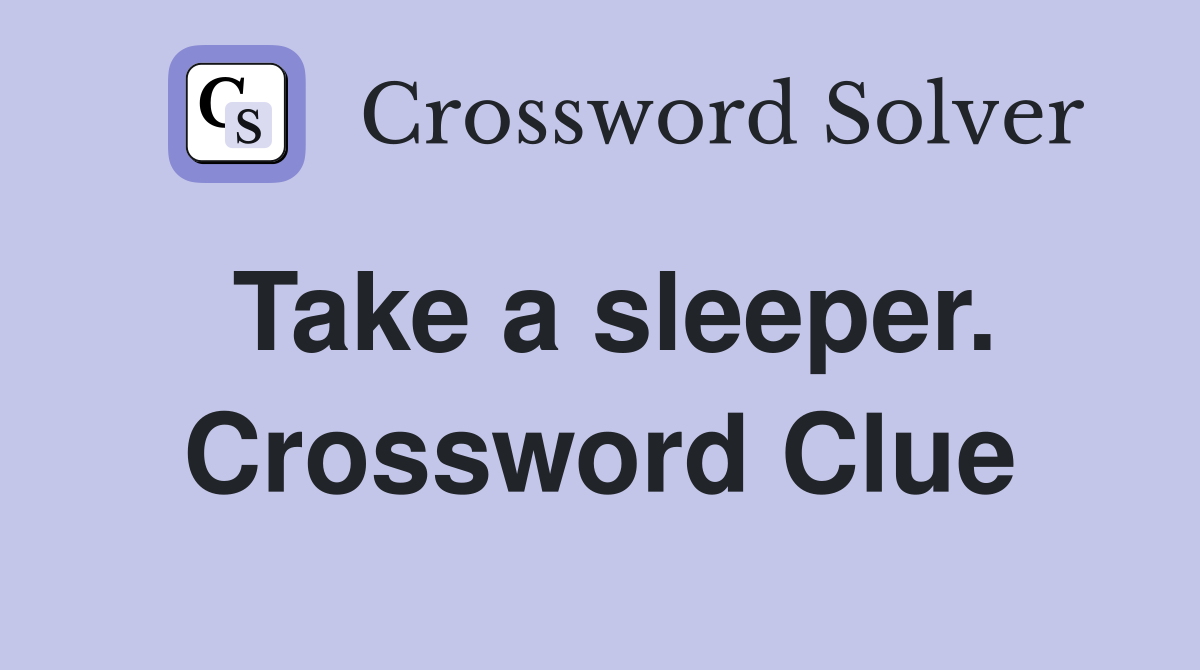 Take a sleeper. Crossword Clue