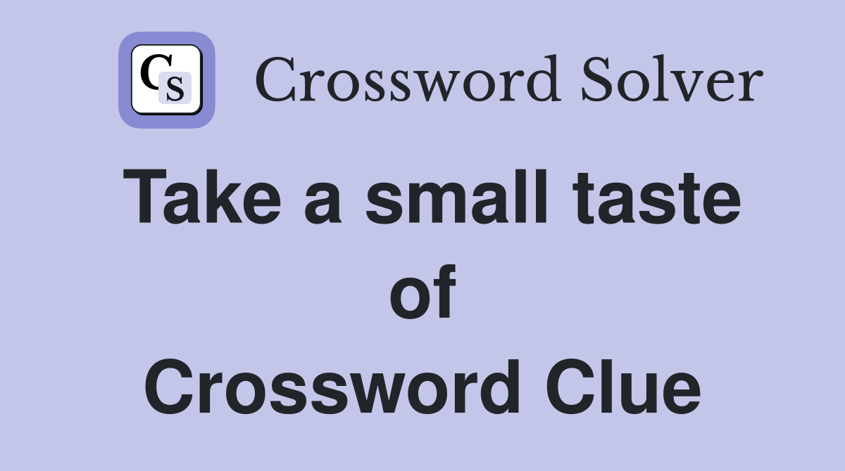 Take a small taste of Crossword Clue