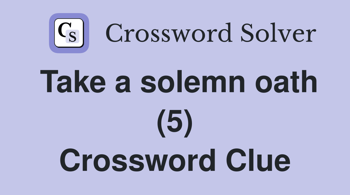 Take a solemn oath (5) Crossword Clue