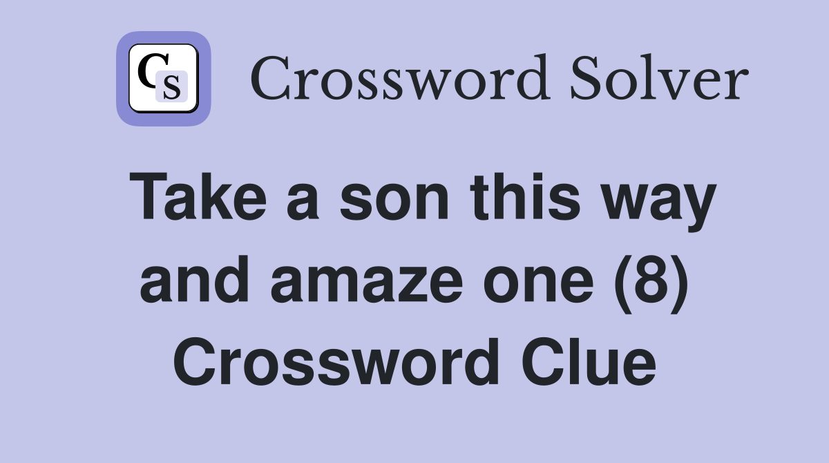 Take a son this way and amaze one (8) Crossword Clue