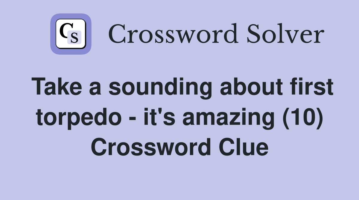 Take a sounding about first torpedo - it's amazing (10) Crossword Clue