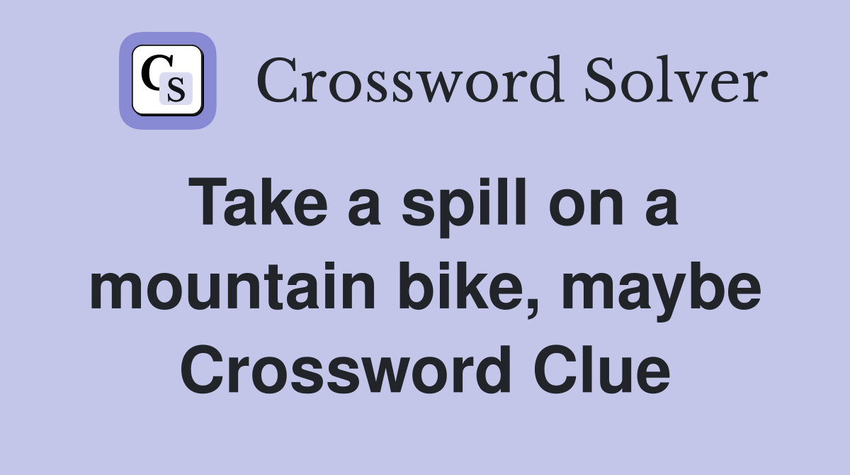 Take a spill on a mountain bike, maybe Crossword Clue