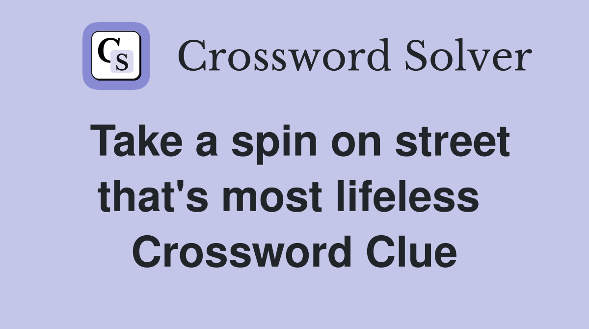 Take a spin on street that's most lifeless  Crossword Clue