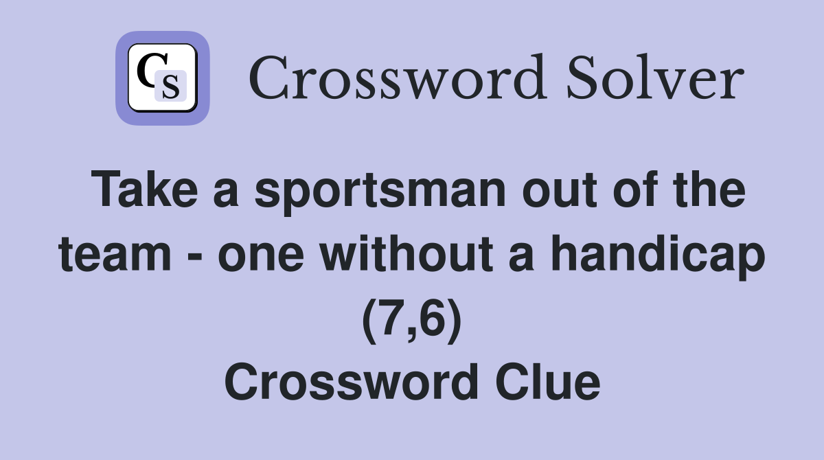 Take a sportsman out of the team - one without a handicap (7,6) Crossword Clue