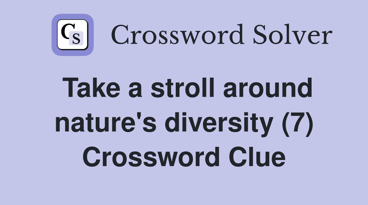Take a stroll around nature's diversity (7) Crossword Clue