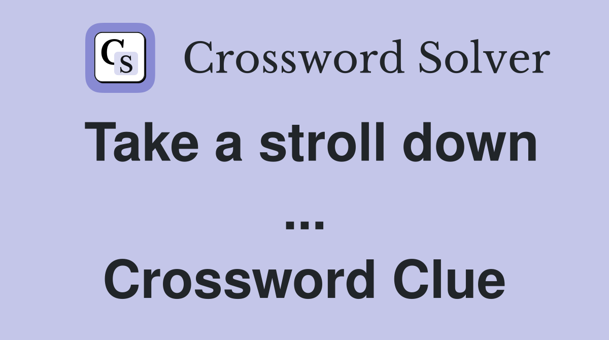 Take a stroll down ... Crossword Clue