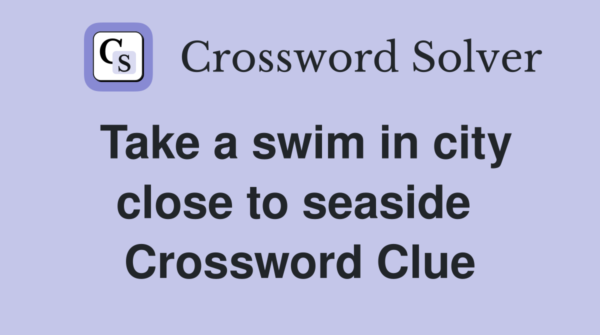 Take a swim in city close to seaside  Crossword Clue