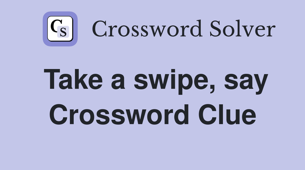 Take a swipe, say Crossword Clue