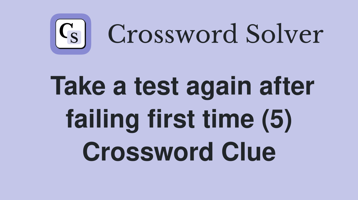 Take a test again after failing first time (5) Crossword Clue