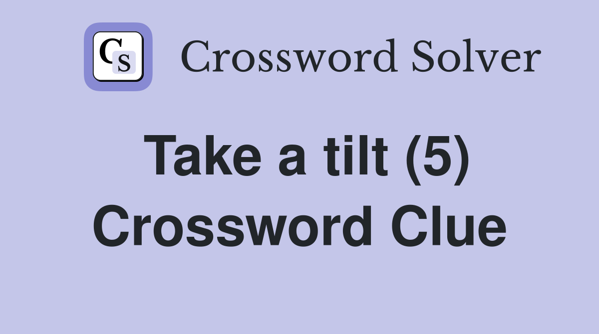 Take a tilt (5) Crossword Clue