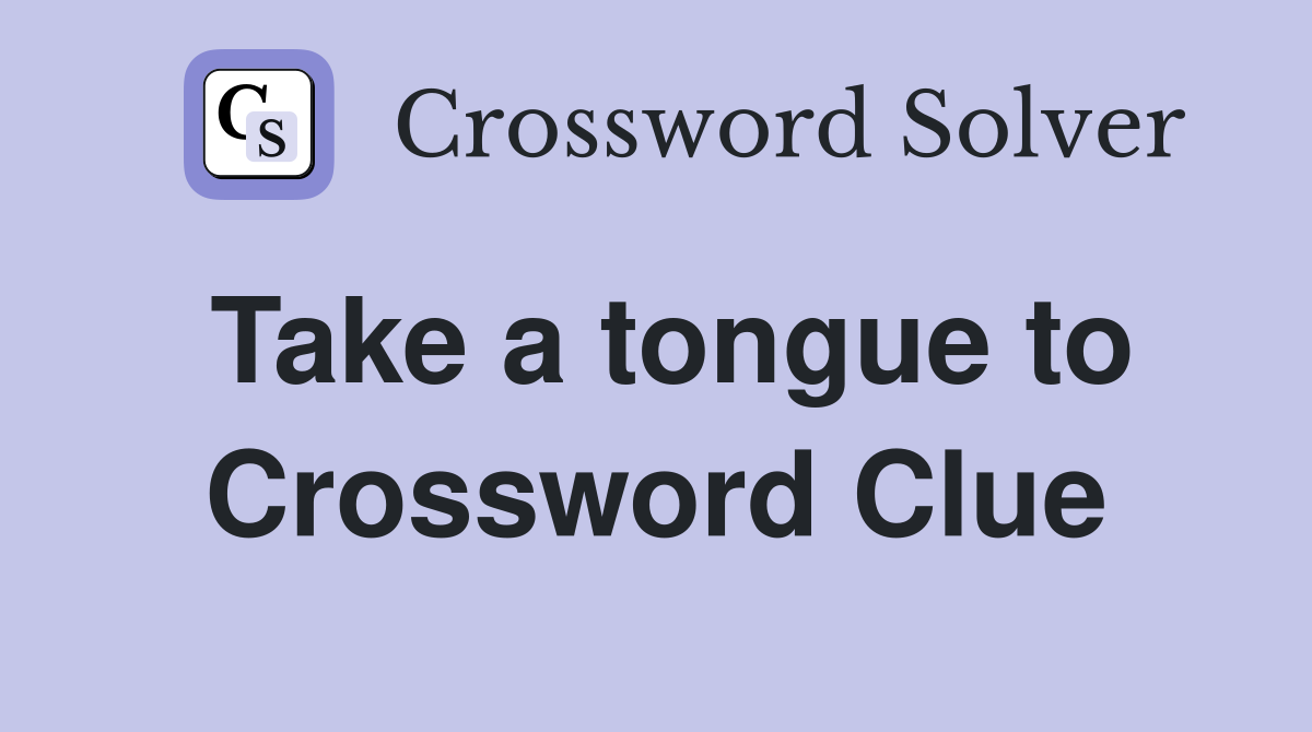 Take a tongue to Crossword Clue