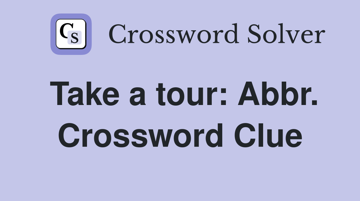 Take a tour: Abbr. Crossword Clue