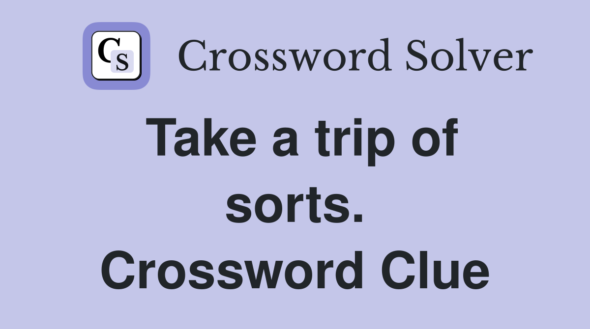 Take a trip of sorts. Crossword Clue