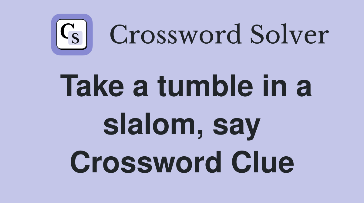 Take a tumble in a slalom, say Crossword Clue