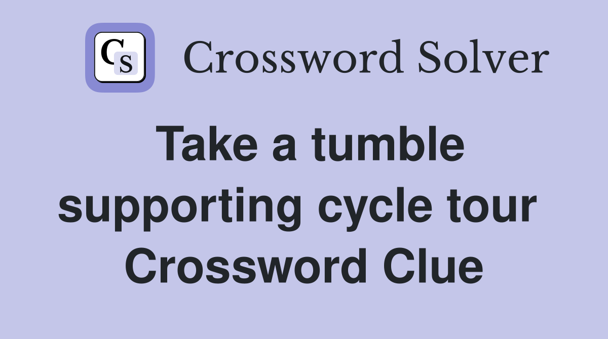 Take a tumble supporting cycle tour  Crossword Clue