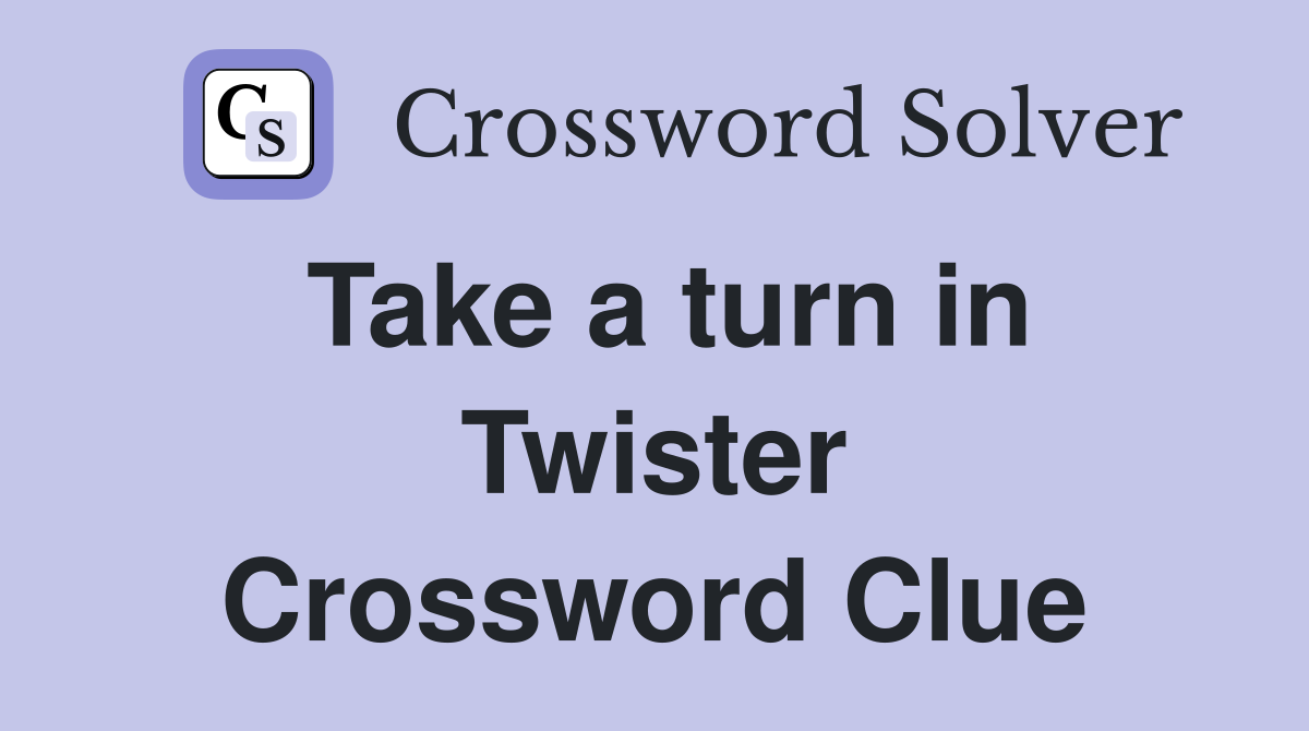 Take a turn in Twister Crossword Clue