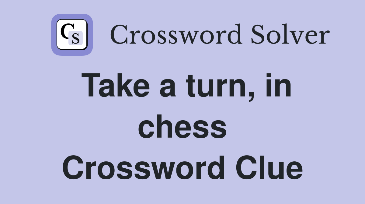 Take a turn, in chess Crossword Clue