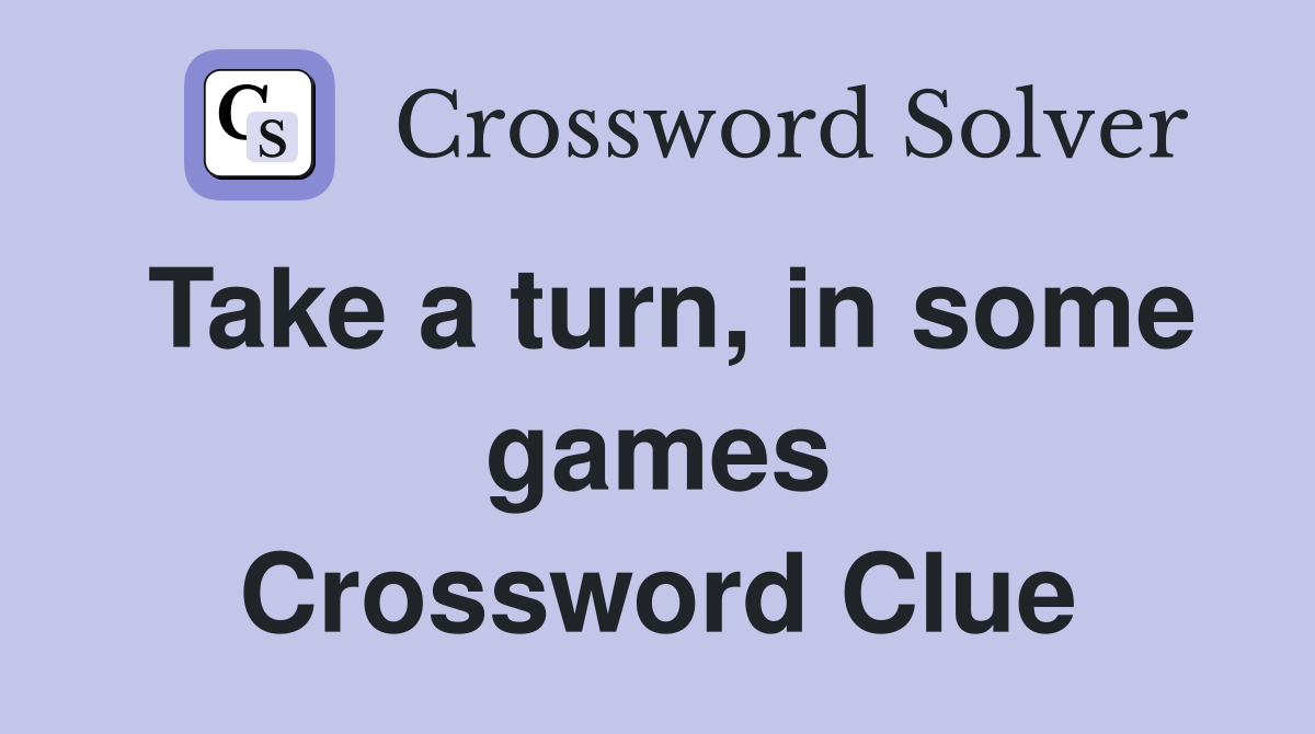 Take a turn, in some games Crossword Clue