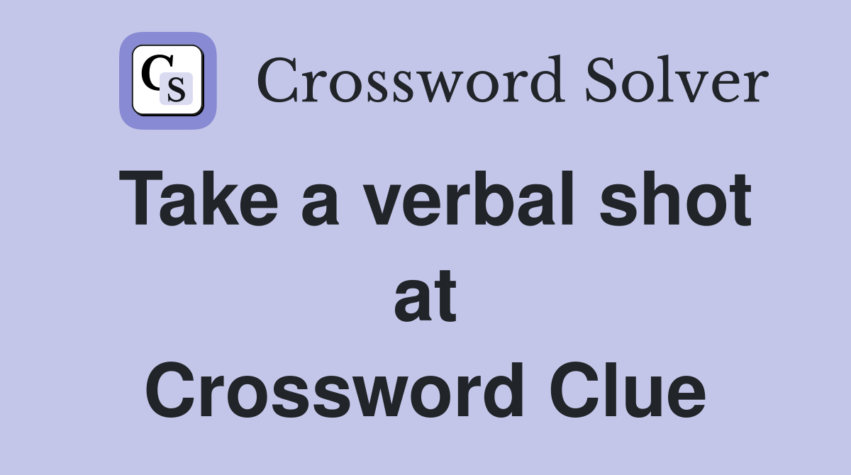 Take a verbal shot at Crossword Clue