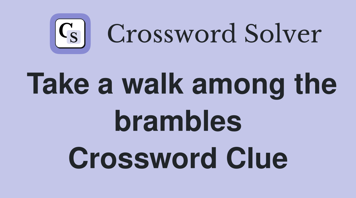 Take a walk among the brambles Crossword Clue