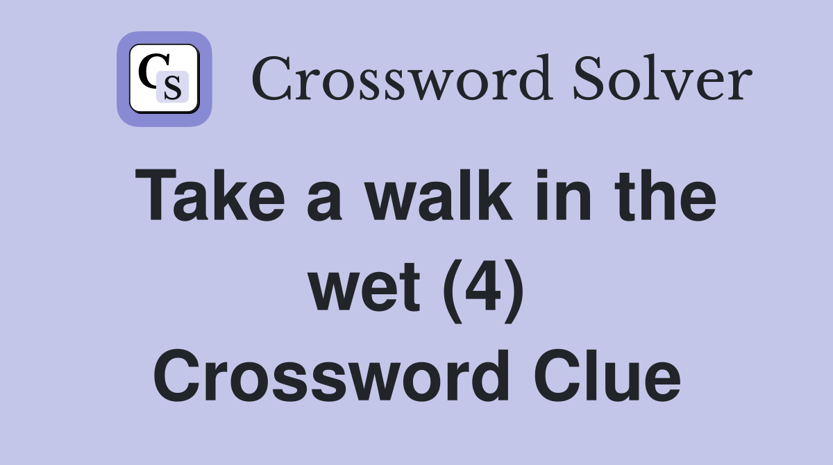 Take a walk in the wet (4) Crossword Clue
