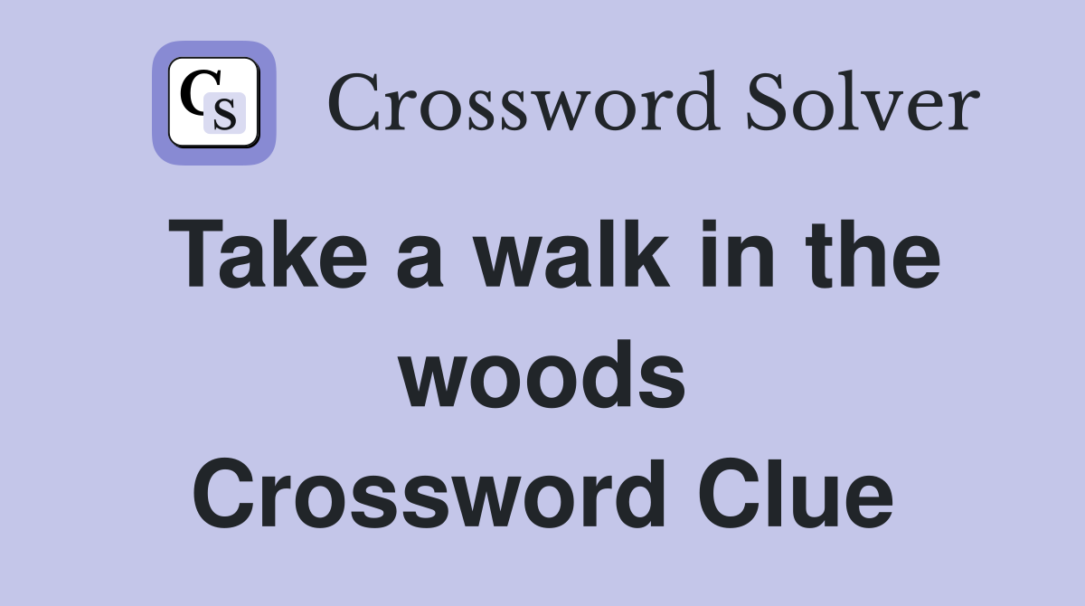 Take a walk in the woods Crossword Clue