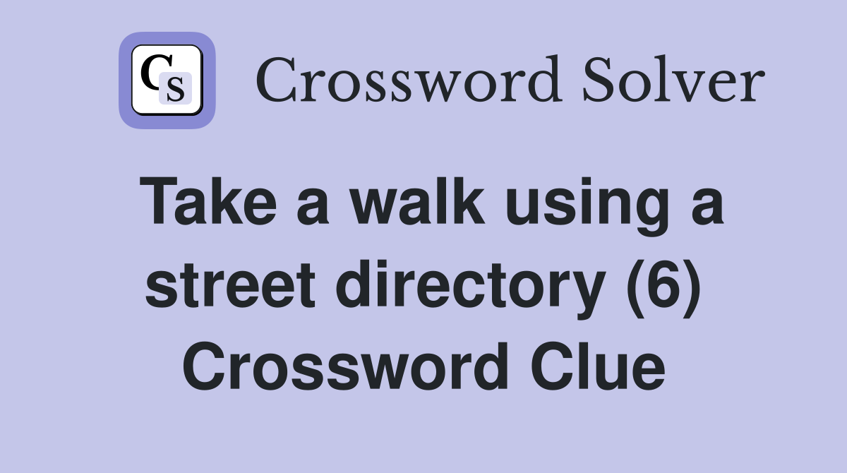 Take a walk using a street directory (6) Crossword Clue