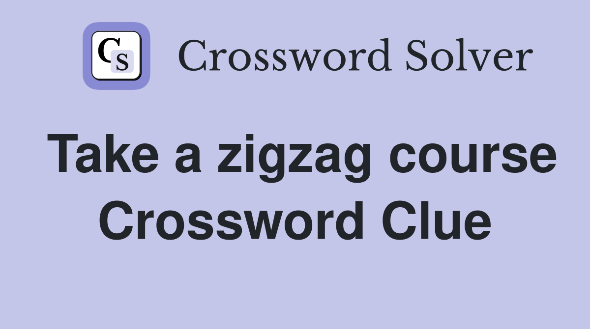 Take a zigzag course Crossword Clue