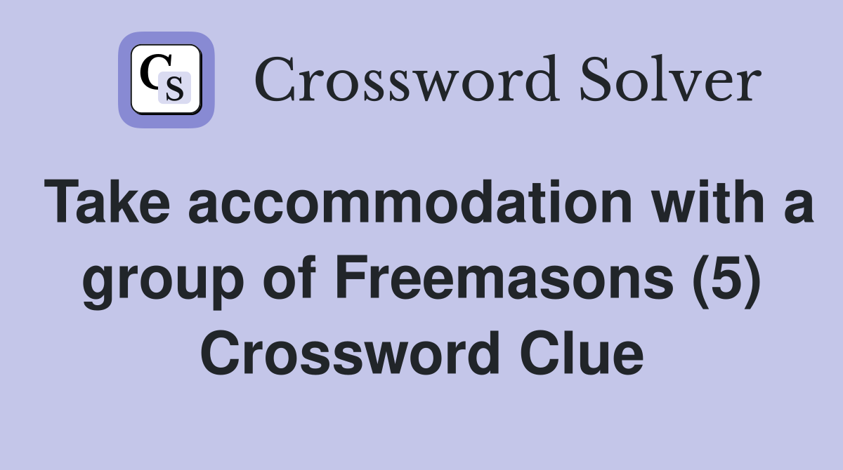 Take accommodation with a group of Freemasons (5) Crossword Clue