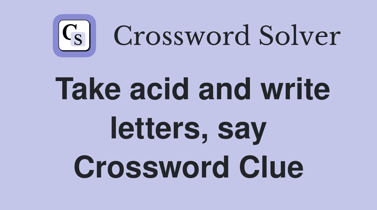 Take acid and write letters, say Crossword Clue