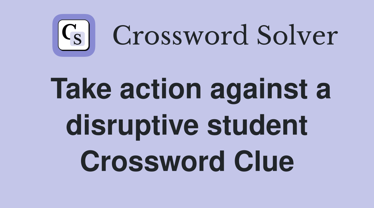 Take action against a disruptive student Crossword Clue