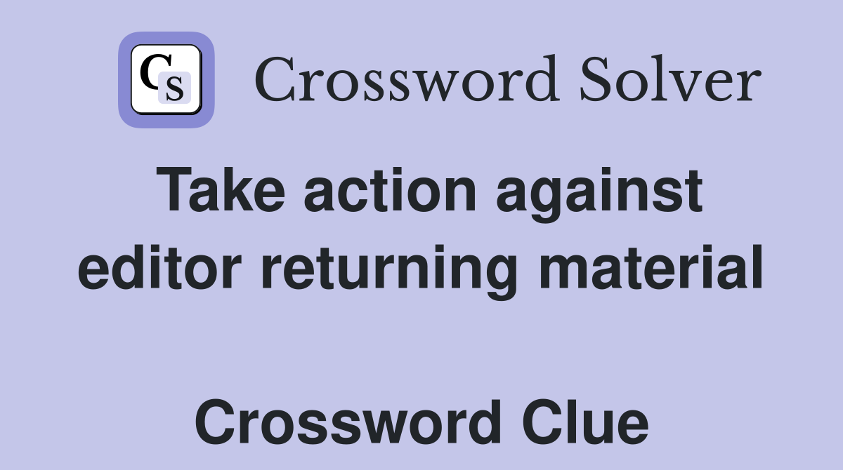 Take action against editor returning material  Crossword Clue